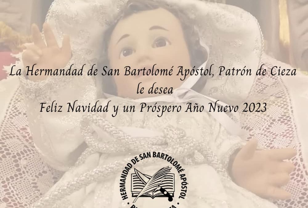 LA HERMANDAD DE SAN BARTOLOMÉ APÓSTOL, PATRÓN DE CIEZA, LE DESEA FELIZ NAVIDAD Y UN PRÓSPERO AÑO NUEVO 2023